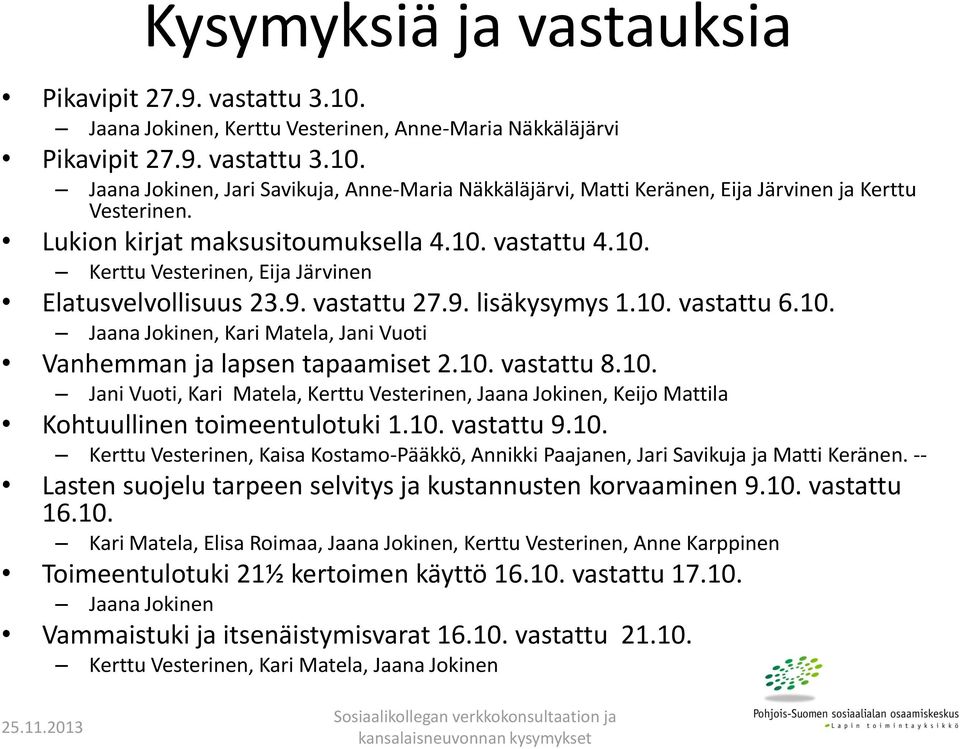 1. vastattu 8.1. Jani Vuoti, Kari Matela, Kerttu Vesterinen, Jaana Jokinen, Keijo Mattila Kohtuullinen toimeentulotuki 1.1. vastattu 9.1. Kerttu Vesterinen, Kaisa Kostamo-Pääkkö, Annikki Paajanen, Jari Savikuja ja Matti Keränen.