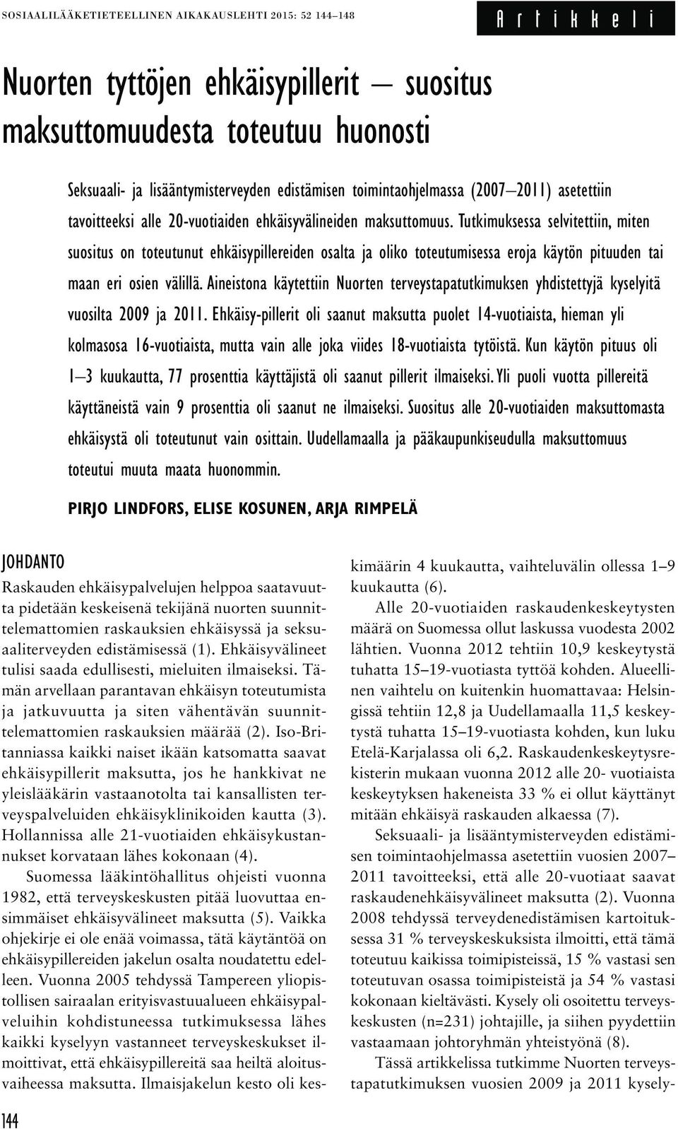 Tutkimuksessa selvitettiin, miten suositus on toteutunut ehkäisypillereiden osalta ja oliko toteutumisessa eroja käytön pituuden tai maan eri osien välillä.