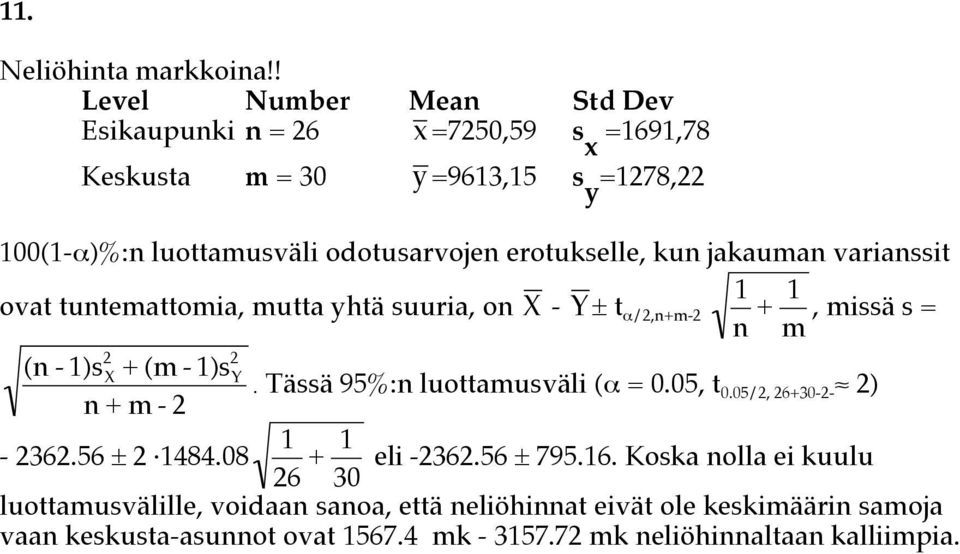 2 2 X + (m - 1)s Y. Tässä 95%: luottamusväli (α = 0.05, t 0.05/2, 26+30-2- 2) + m - 2 1-2362.56 ± 2 1484.08 26 + 1 eli -2362.56 ± 795.16.