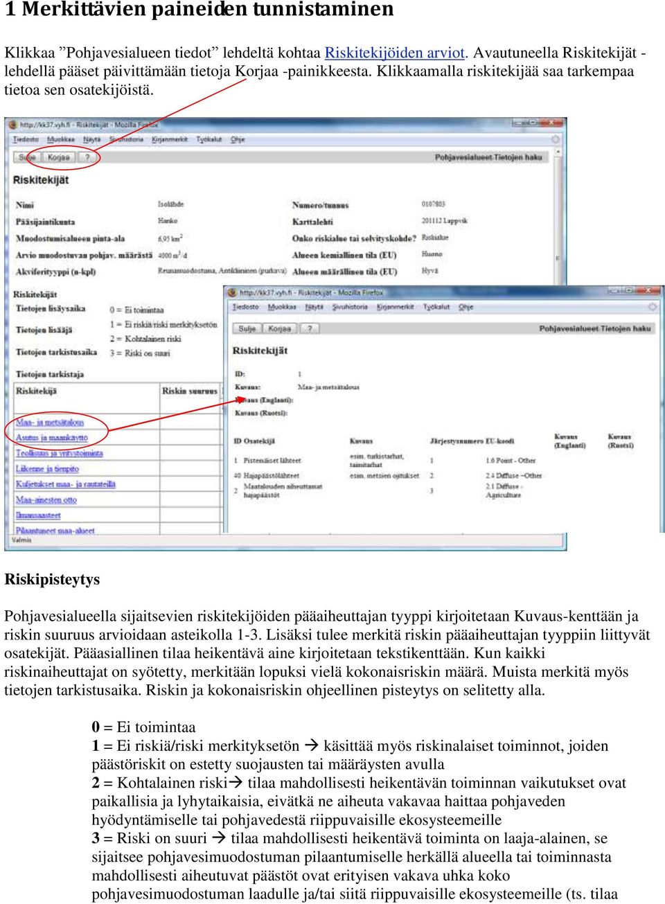 Riskipisteytys Pohjavesialueella sijaitsevien riskitekijöiden pääaiheuttajan tyyppi kirjoitetaan Kuvaus-kenttään ja riskin suuruus arvioidaan asteikolla 1-3.