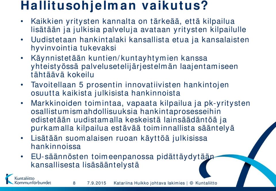 tukevaksi Käynnistetään kuntien/kuntayhtymien kanssa yhteistyössä palvelusetelijärjestelmän laajentamiseen tähtäävä kokeilu Tavoitellaan 5 prosentin innovatiivisten hankintojen osuutta kaikista