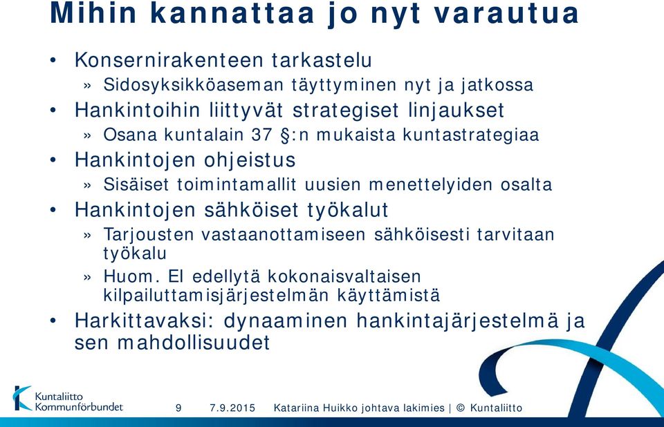 uusien menettelyiden osalta Hankintojen sähköiset työkalut» Tarjousten vastaanottamiseen sähköisesti tarvitaan työkalu» Huom.