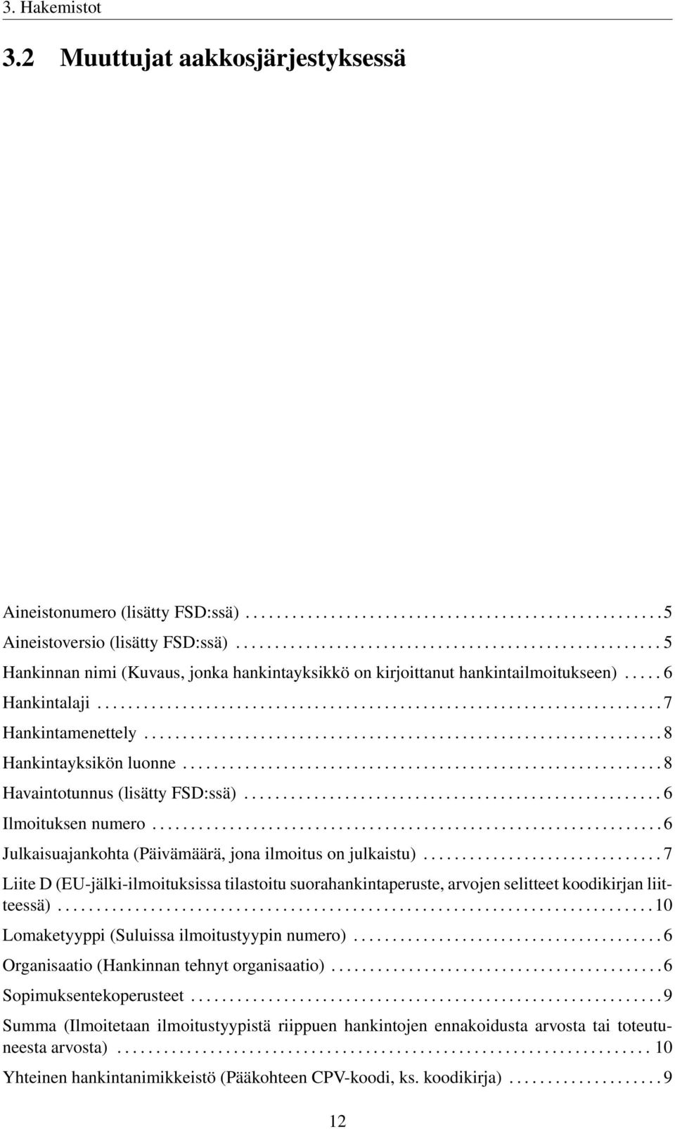 .................................................................. 8 Hankintayksikön luonne.............................................................. 8 Havaintotunnus (lisätty FSD:ssä).