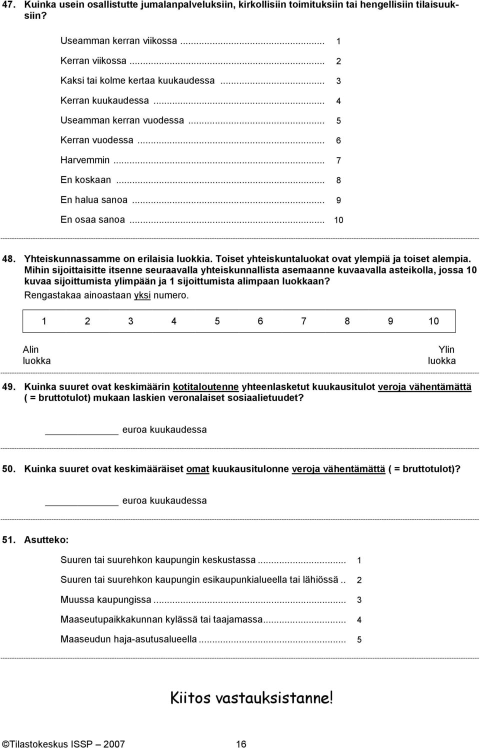 Toiset yhteiskuntaluokat ovat ylempiä ja toiset alempia.