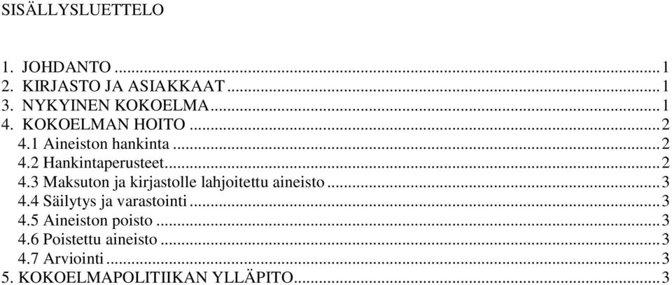 .. 3 4.4 Säilytys ja varastointi... 3 4.5 Aineiston poisto... 3 4.6 Poistettu aineisto.