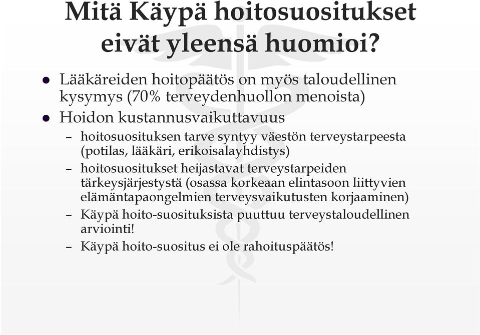 tarve syntyy väestön terveystarpeesta (potilas, lääkäri, erikoisalayhdistys) hoitosuositukset heijastavat terveystarpeiden