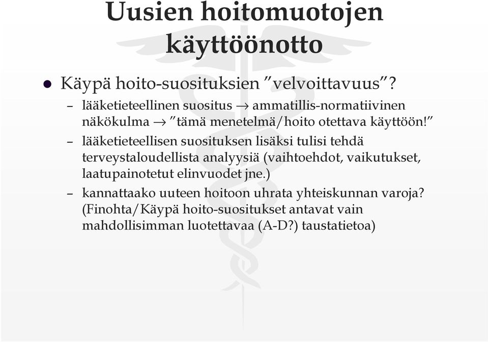 lääketieteellisen suosituksen lisäksi tulisi tehdä terveystaloudellista analyysiä (vaihtoehdot, vaikutukset,