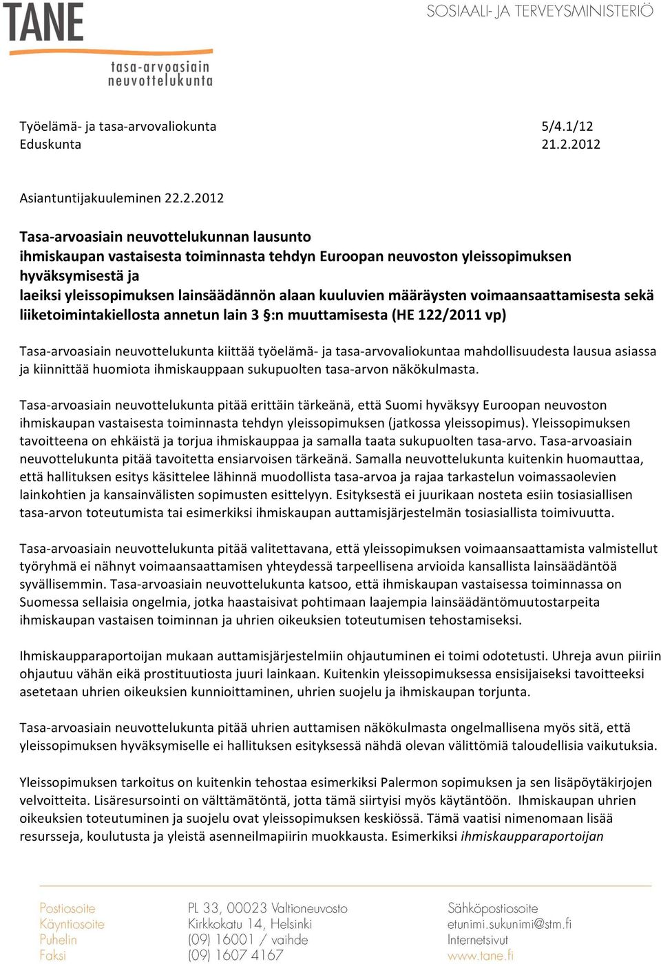 yleissopimuksen lainsäädännön alaan kuuluvien määräysten voimaansaattamisesta sekä liiketoimintakiellosta annetun lain 3 :n muuttamisesta (HE 122/2011 vp) Tasa- arvoasiain neuvottelukunta kiittää