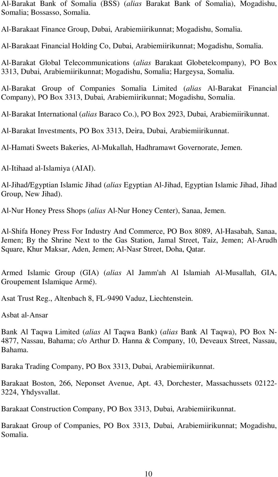 Al-Barakat Global Telecommunications (alias Barakaat Globetelcompany), PO Box 3313, Dubai, Arabiemiirikunnat; Mogadishu, Somalia; Hargeysa, Somalia.