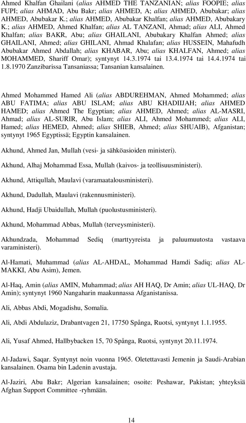 ; alias AHMED, Ahmed Khalfan; alias AL TANZANI, Ahmad; alias ALI, Ahmed Khalfan; alias BAKR, Abu; alias GHAILANI, Abubakary Khalfan Ahmed; alias GHAILANI, Ahmed; alias GHILANI, Ahmad Khalafan; alias