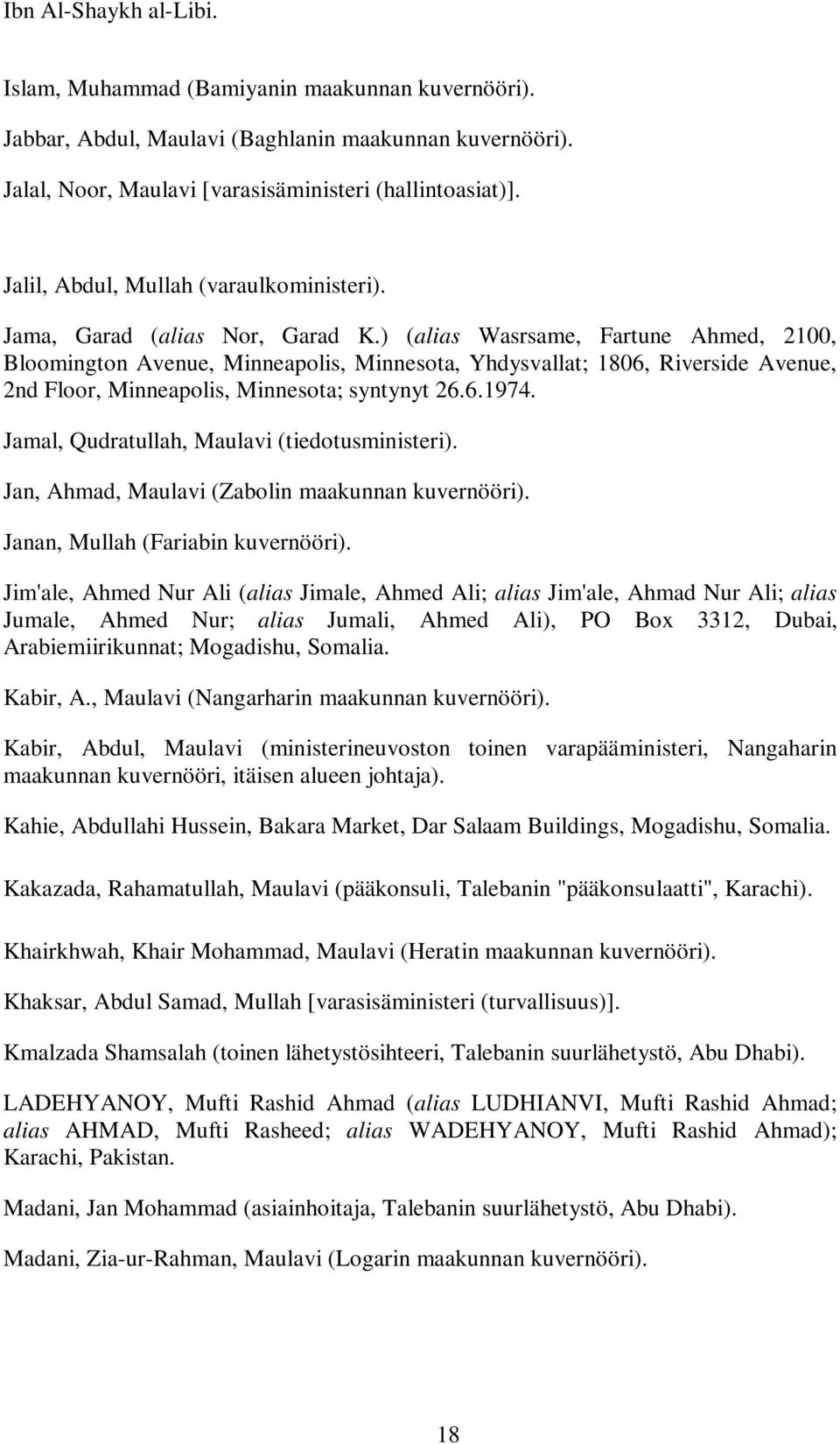) (alias Wasrsame, Fartune Ahmed, 2100, Bloomington Avenue, Minneapolis, Minnesota, Yhdysvallat; 1806, Riverside Avenue, 2nd Floor, Minneapolis, Minnesota; syntynyt 26.6.1974.