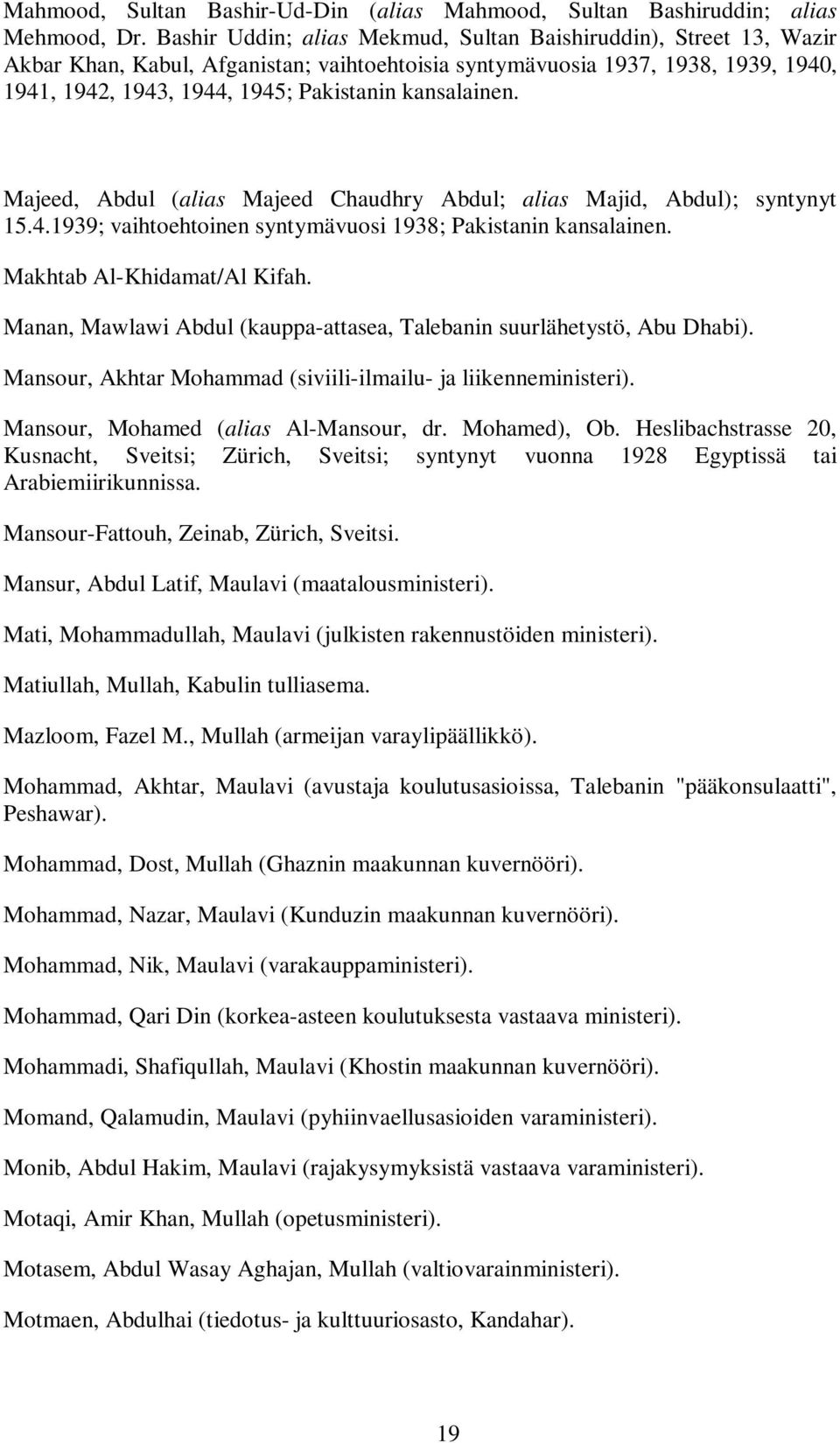 kansalainen. Majeed, Abdul (alias Majeed Chaudhry Abdul; alias Majid, Abdul); syntynyt 15.4.1939; vaihtoehtoinen syntymävuosi 1938; Pakistanin kansalainen. Makhtab Al-Khidamat/Al Kifah.