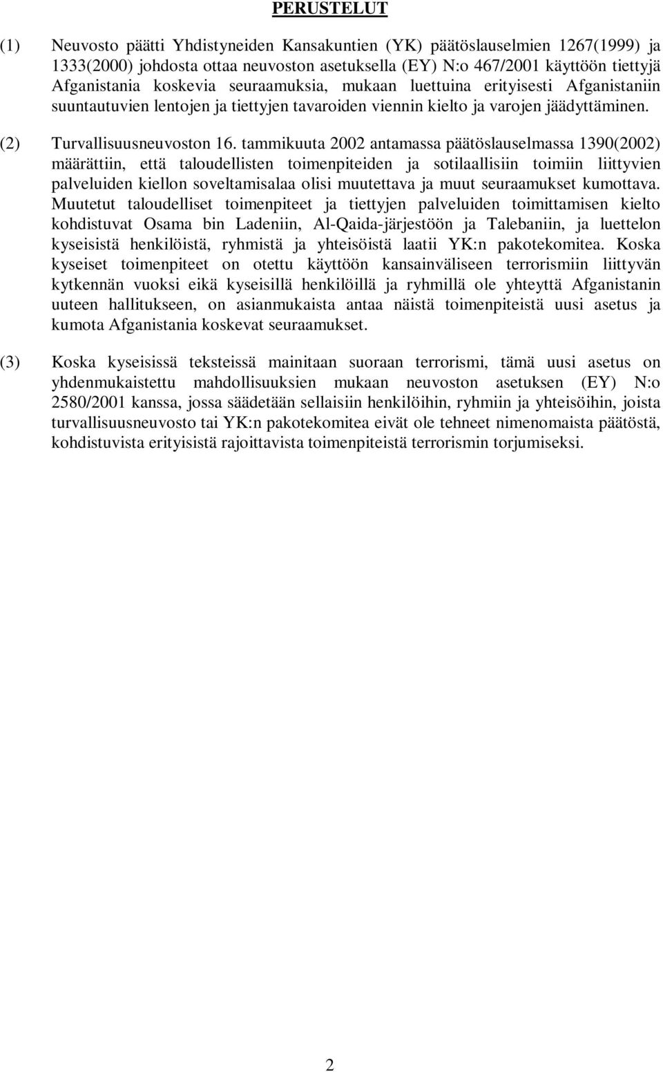tammikuuta 2002 antamassa päätöslauselmassa 1390(2002) määrättiin, että taloudellisten toimenpiteiden ja sotilaallisiin toimiin liittyvien palveluiden kiellon soveltamisalaa olisi muutettava ja muut
