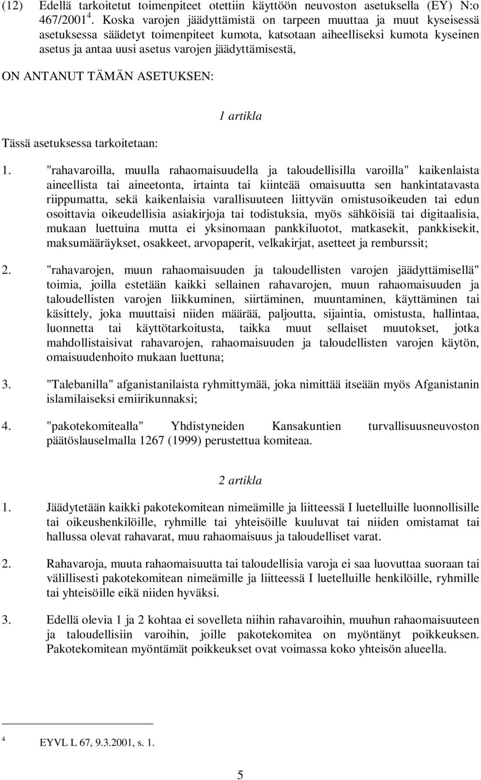 jäädyttämisestä, ON ANTANUT TÄMÄN ASETUKSEN: Tässä asetuksessa tarkoitetaan: 1 artikla 1.