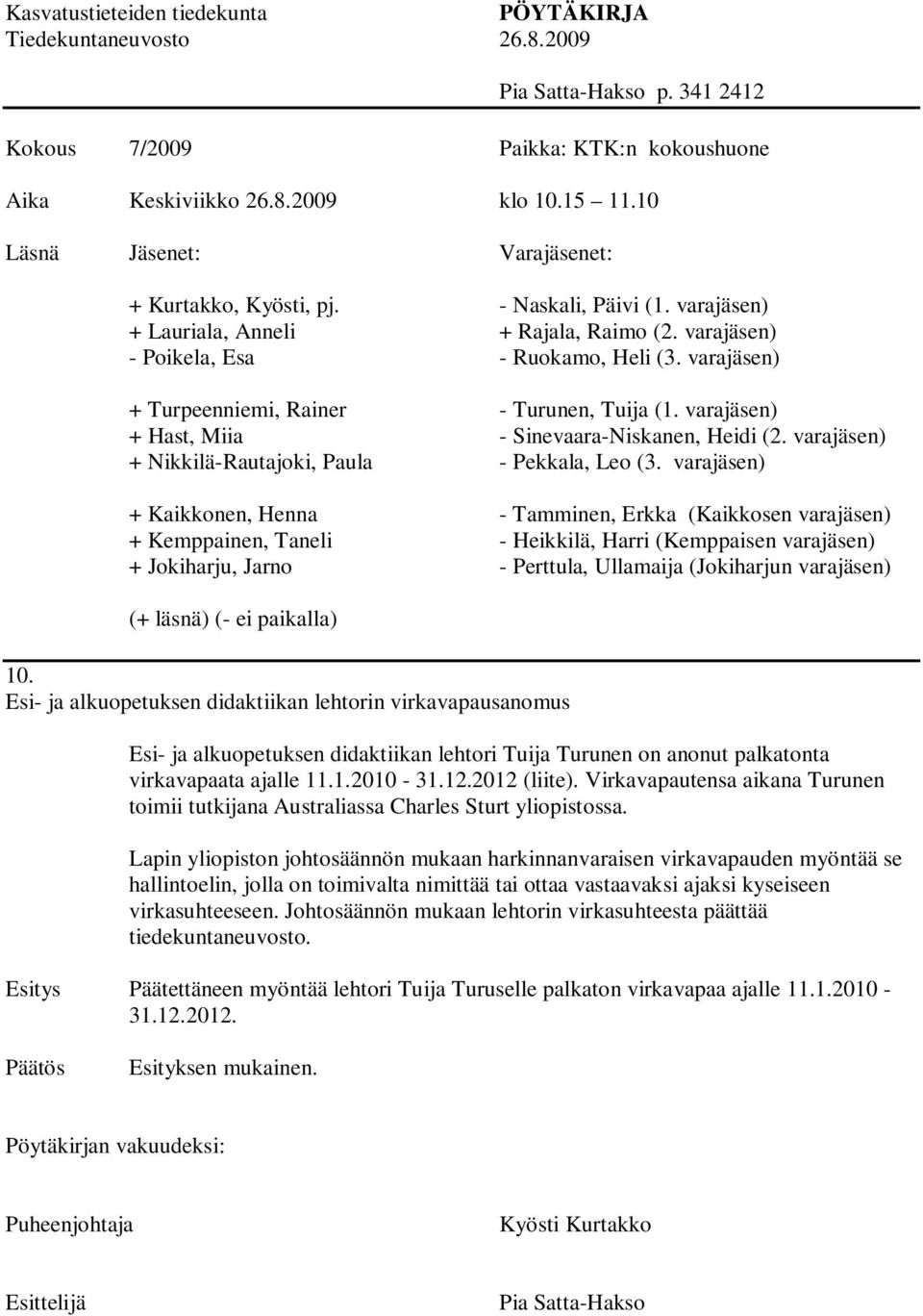 2012 (liite). Virkavapautensa aikana Turunen toimii tutkijana Australiassa Charles Sturt yliopistossa.