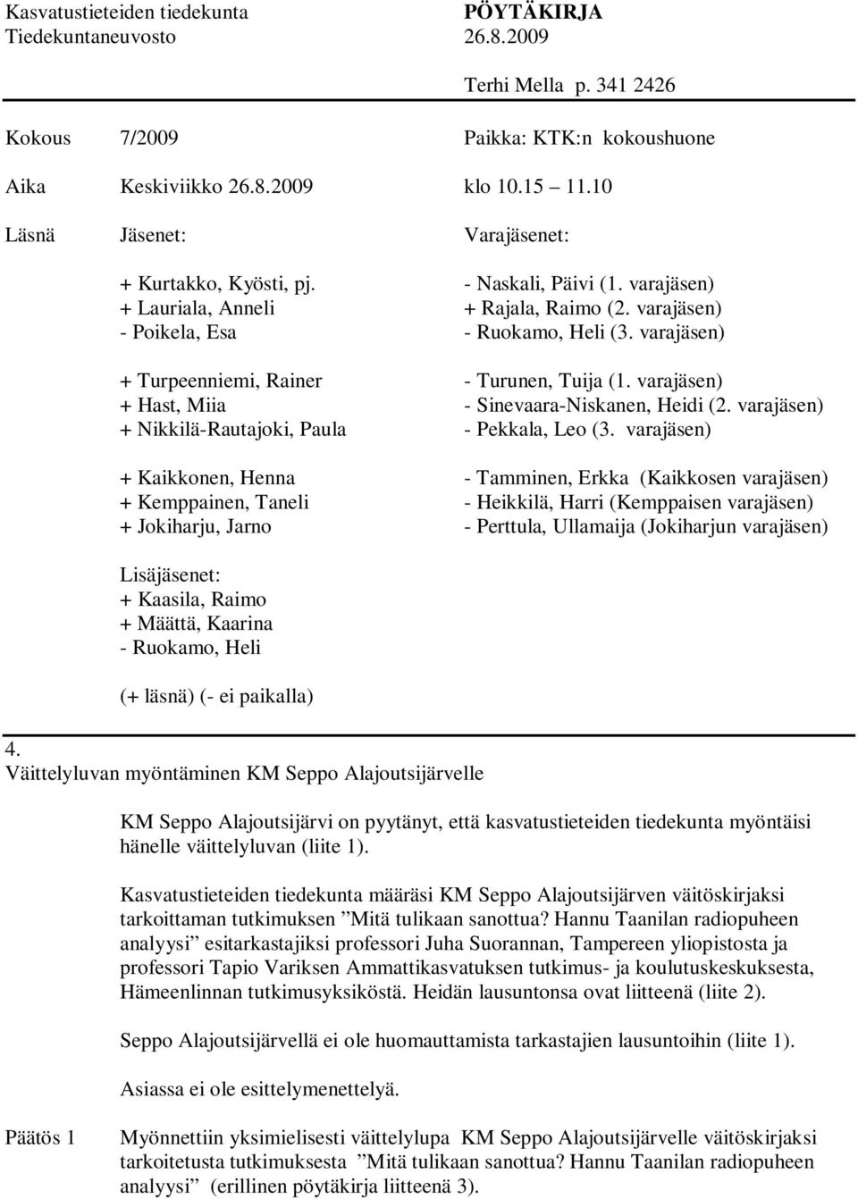 Kasvatustieteiden tiedekunta määräsi KM Seppo Alajoutsijärven väitöskirjaksi tarkoittaman tutkimuksen Mitä tulikaan sanottua?