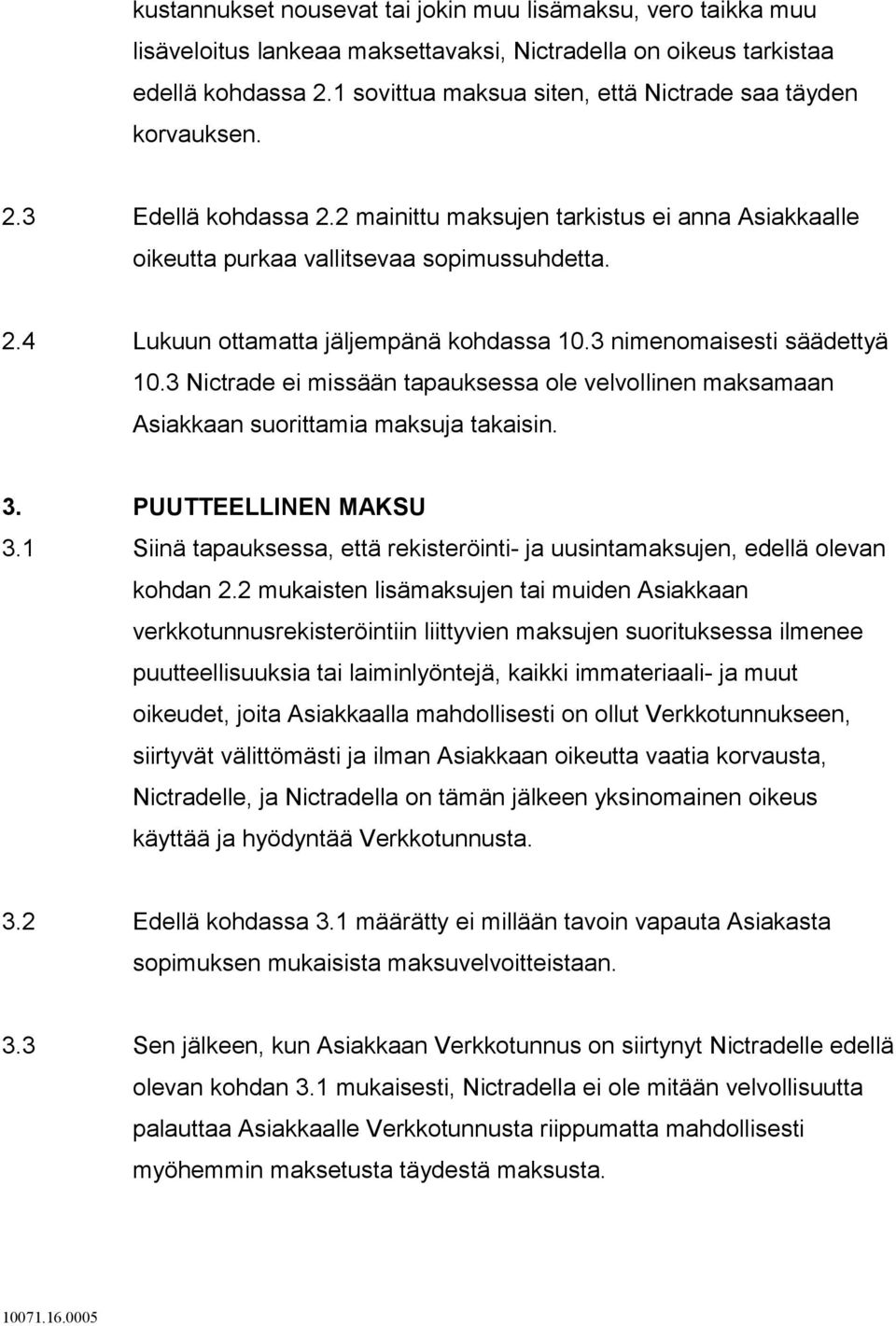 3 nimenomaisesti säädettyä 10.3 Nictrade ei missään tapauksessa ole velvollinen maksamaan Asiakkaan suorittamia maksuja takaisin. 3. PUUTTEELLINEN MAKSU 3.