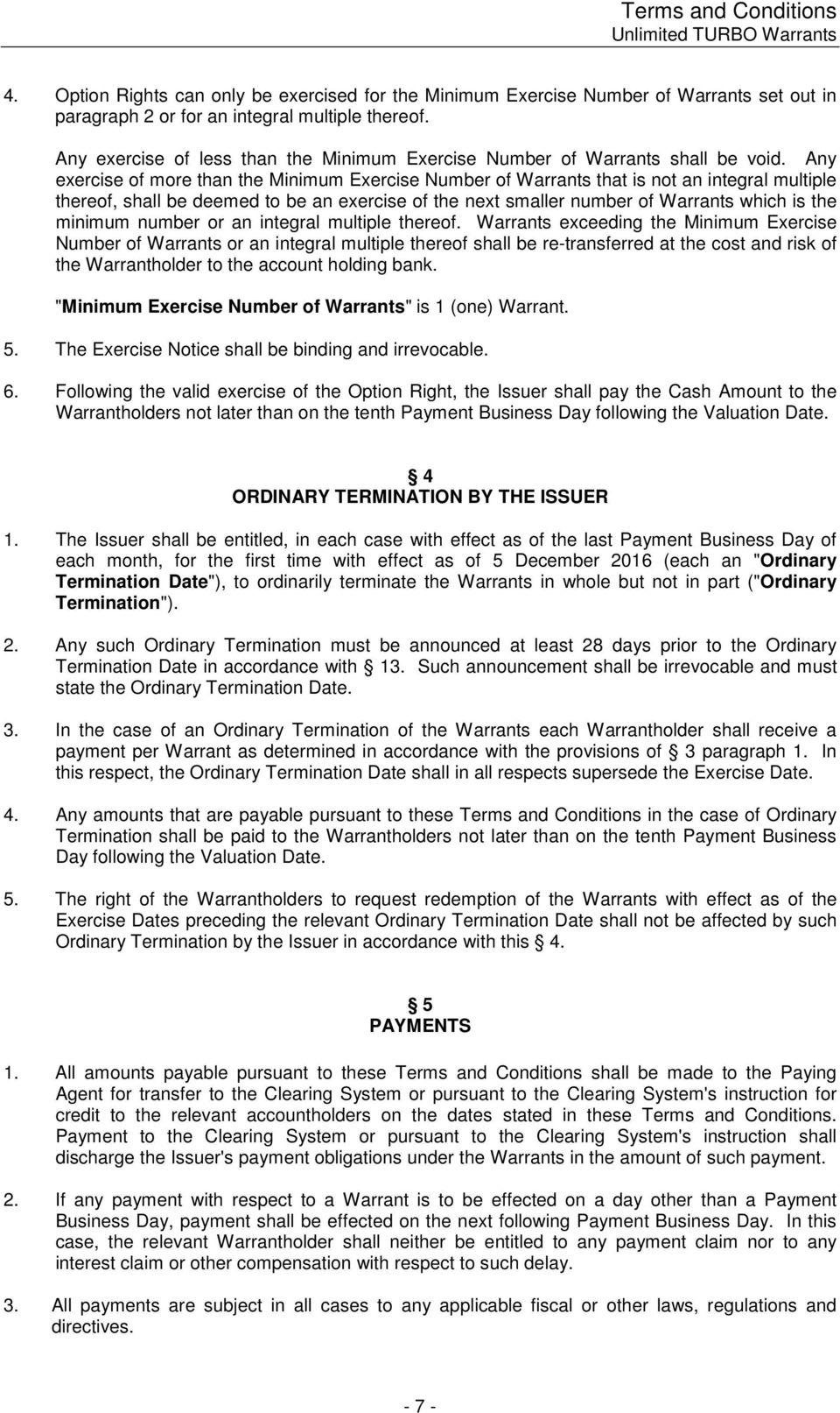 Any exercise of more than the Minimum Exercise Number of Warrants that is not an integral multiple thereof, shall be deemed to be an exercise of the next smaller number of Warrants which is the