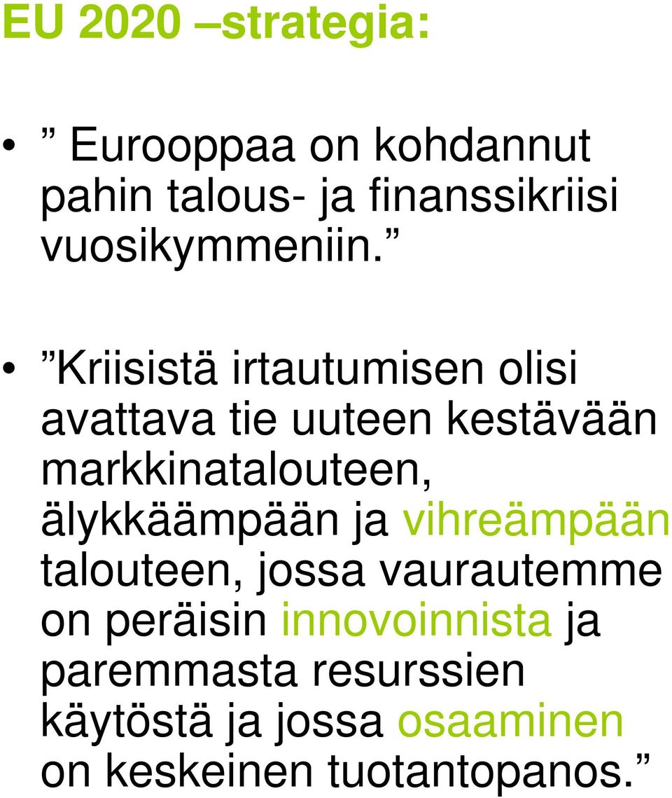 Kriisistä irtautumisen olisi avattava tie uuteen kestävään markkinatalouteen,