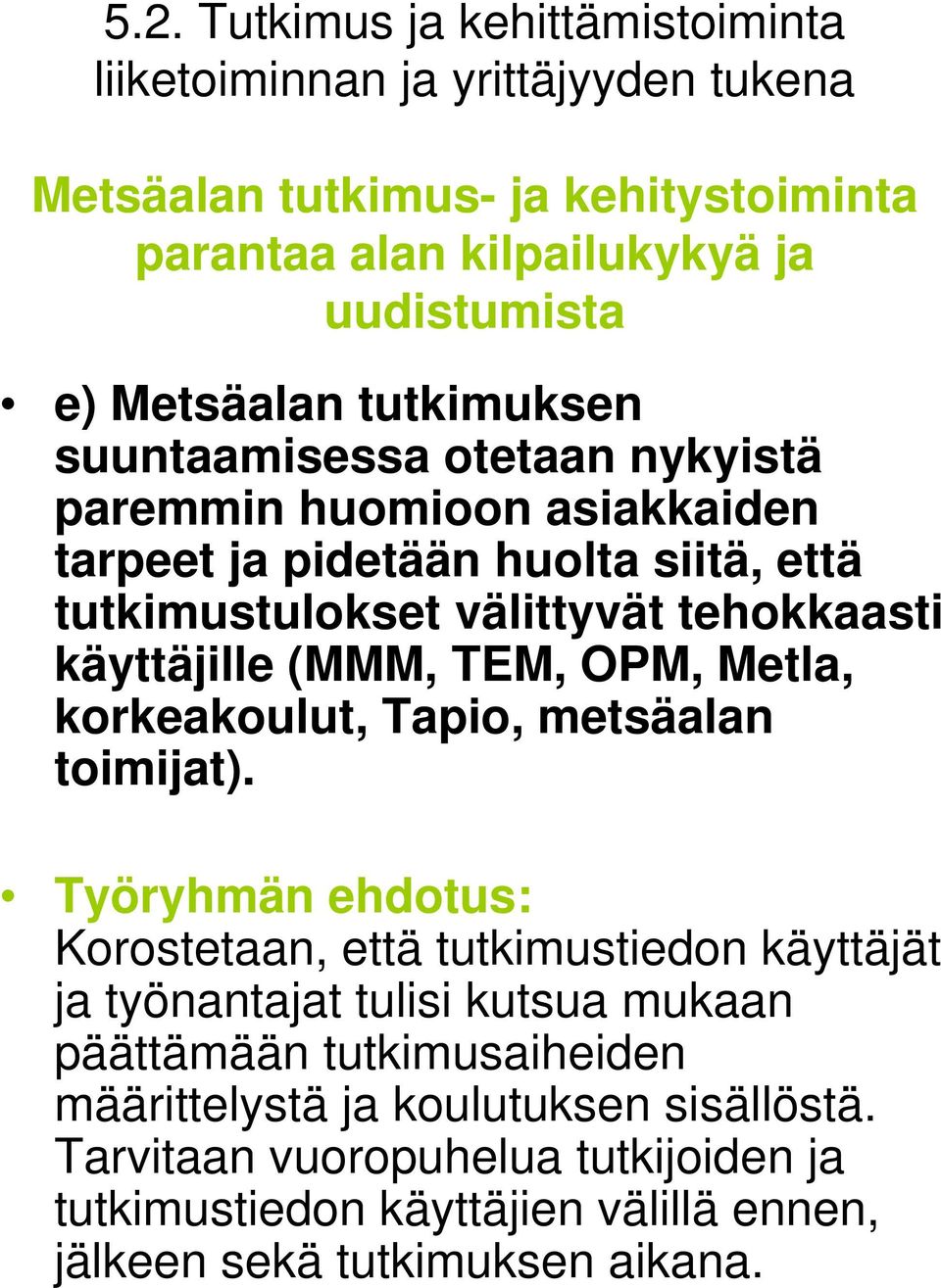 (MMM, TEM, OPM, Metla, korkeakoulut, Tapio, metsäalan toimijat).