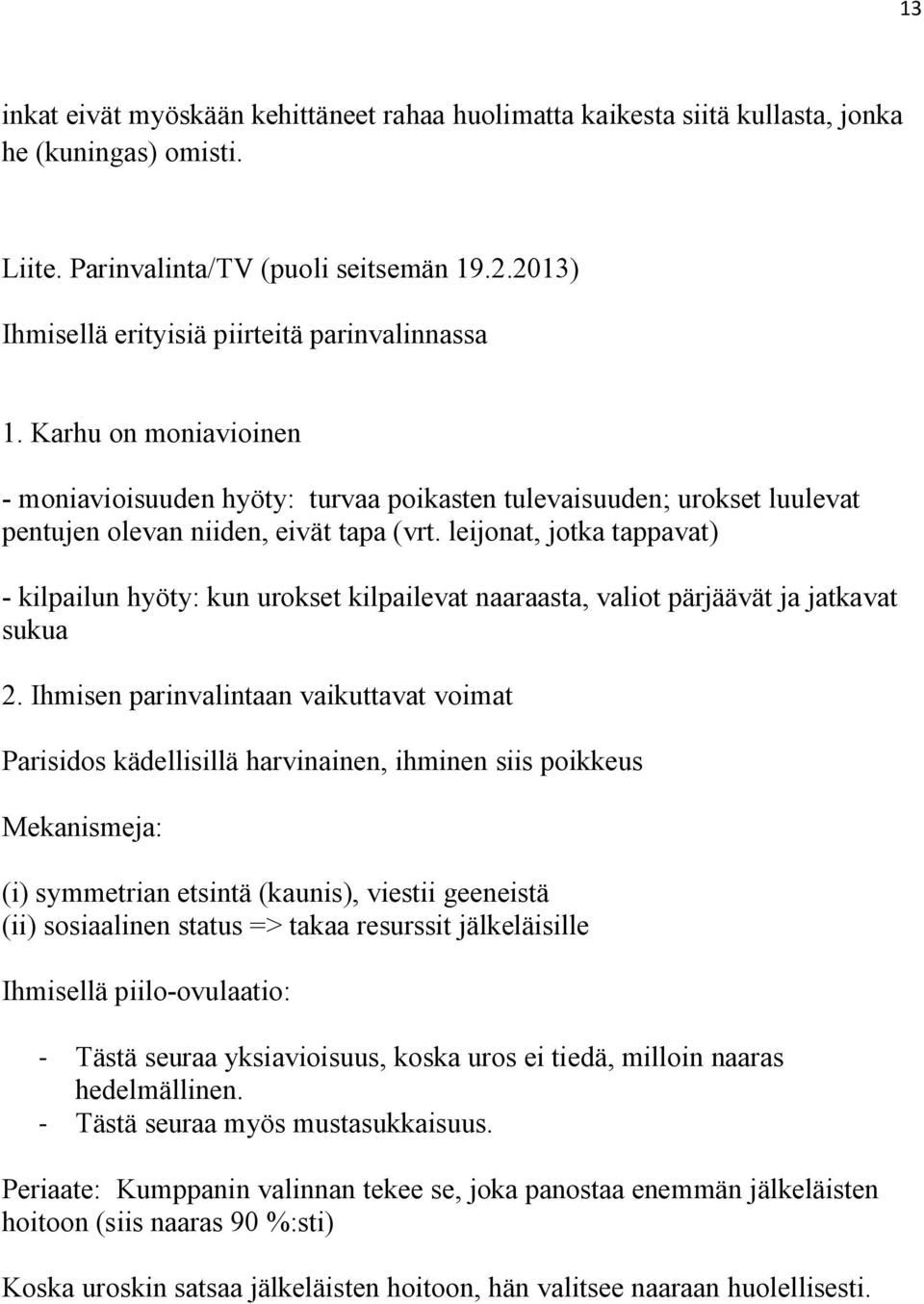 leijonat, jotka tappavat) - kilpailun hyöty: kun urokset kilpailevat naaraasta, valiot pärjäävät ja jatkavat sukua 2.