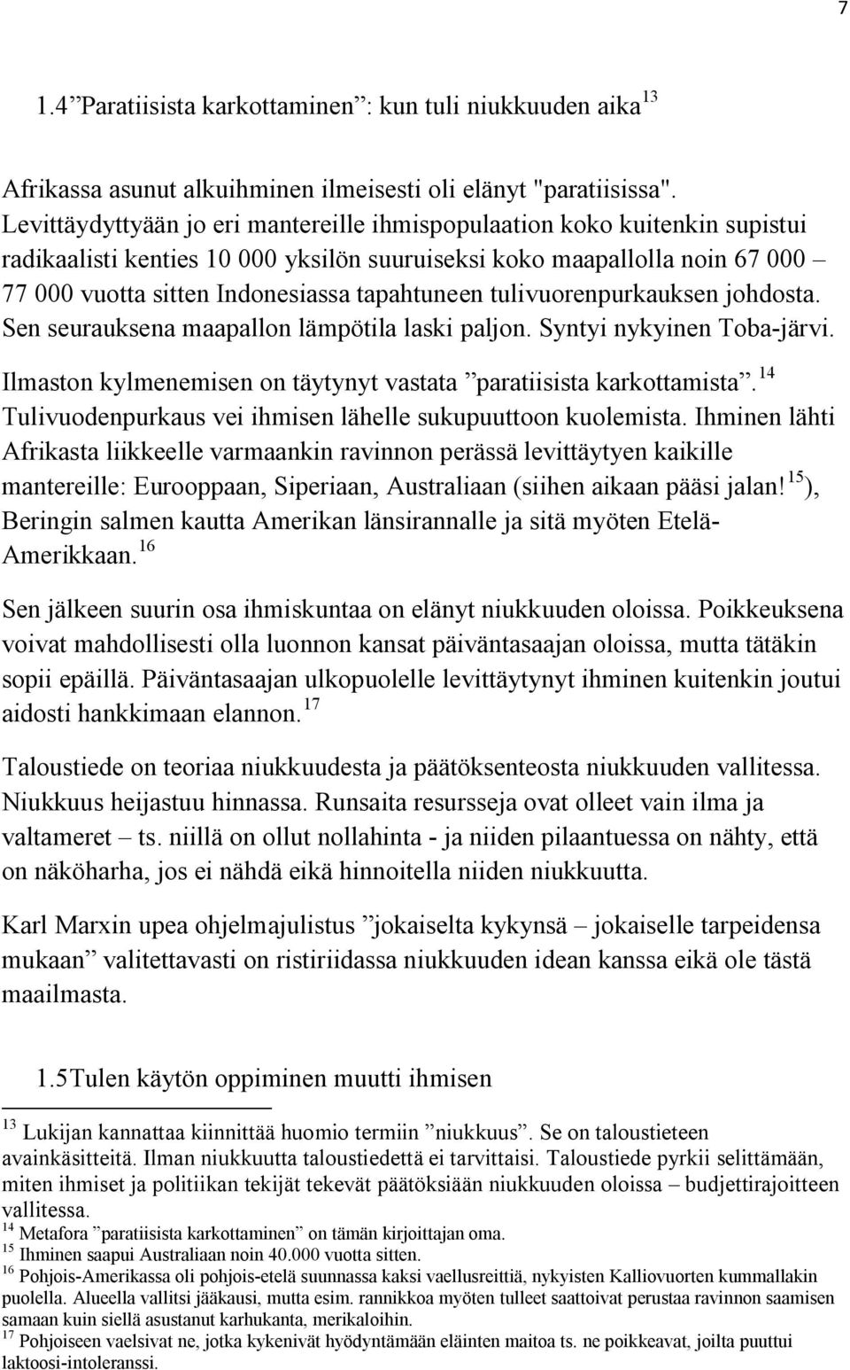 tulivuorenpurkauksen johdosta. Sen seurauksena maapallon lämpötila laski paljon. Syntyi nykyinen Toba-järvi. Ilmaston kylmenemisen on täytynyt vastata paratiisista karkottamista.