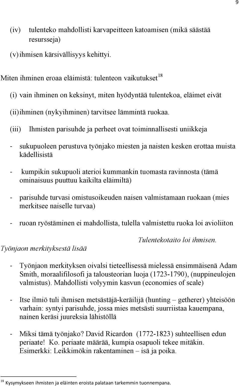 (iii) Ihmisten parisuhde ja perheet ovat toiminnallisesti uniikkeja - sukupuoleen perustuva työnjako miesten ja naisten kesken erottaa muista kädellisistä - kumpikin sukupuoli aterioi kummankin