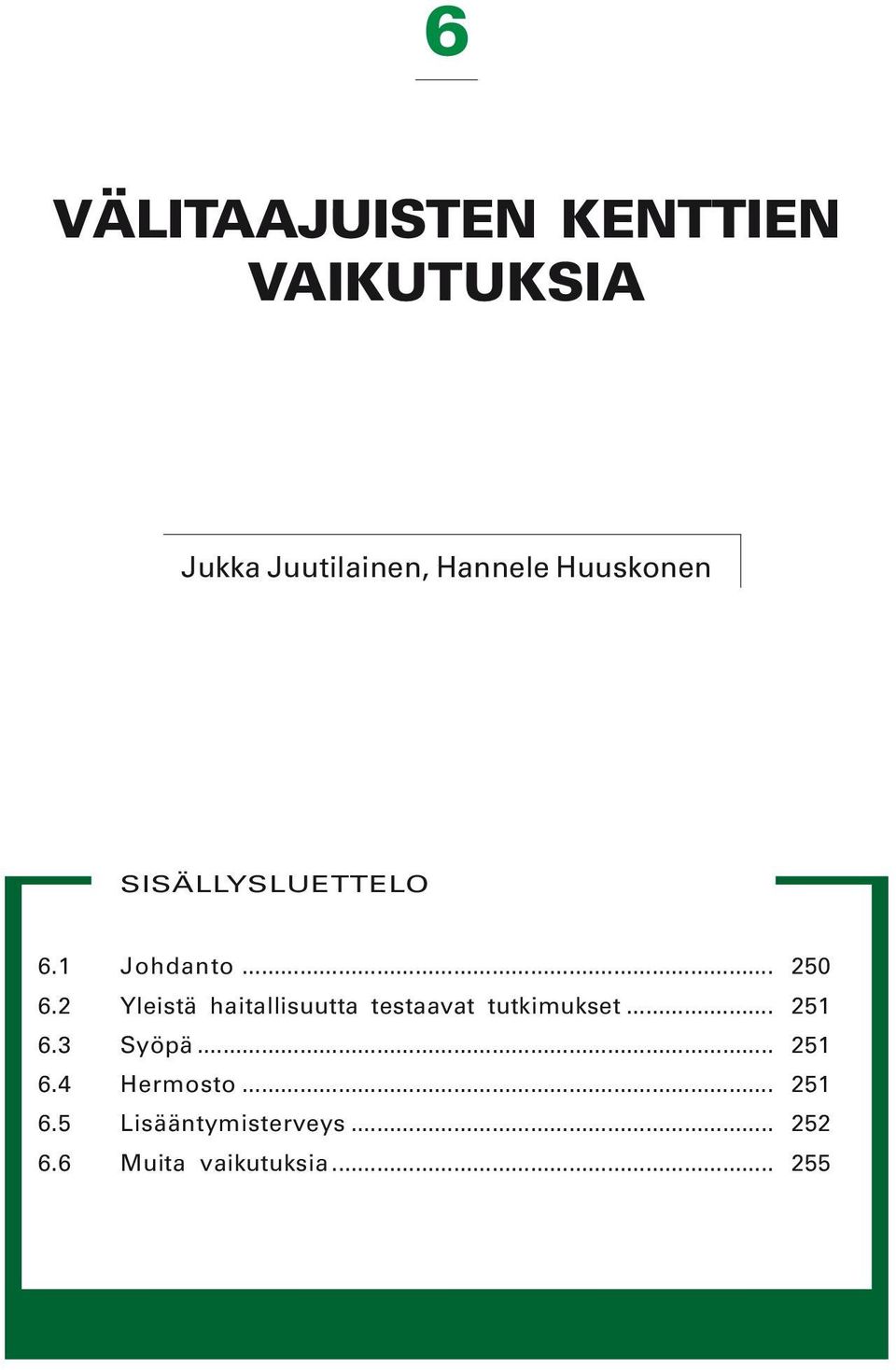 2 Yleistä haitallisuutta testaavat tutkimukset... 251 6.3 Syöpä.