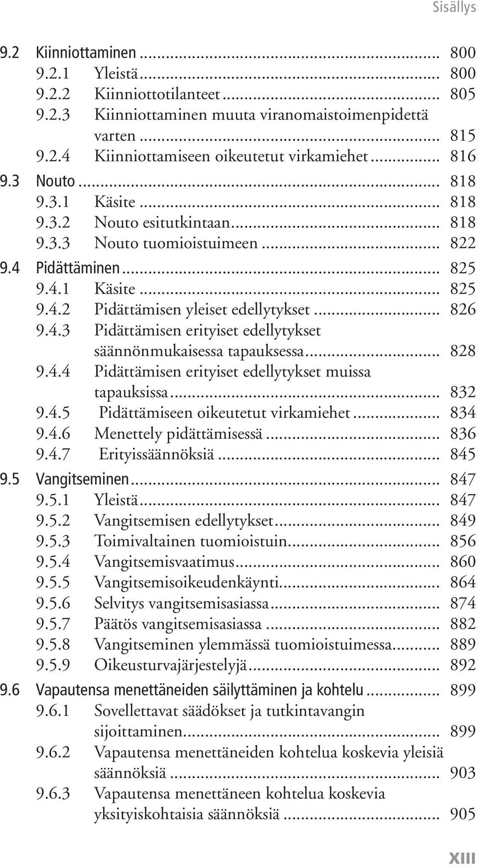 .. 828 9.4.4 Pidättämisen erityiset edellytykset muissa tapauksissa... 832 9.4.5 Pidättämiseen oikeutetut virkamiehet... 834 9.4.6 Menettely pidättämisessä... 836 9.4.7 Erityissäännöksiä... 845 9.