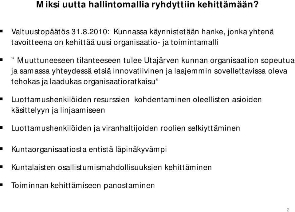 organisaation sopeutua ja samassa yhteydessä etsiä innovatiivinen ja laajemmin sovellettavissa oleva tehokas ja laadukas organisaatioratkaisu Luottamushenkilöiden