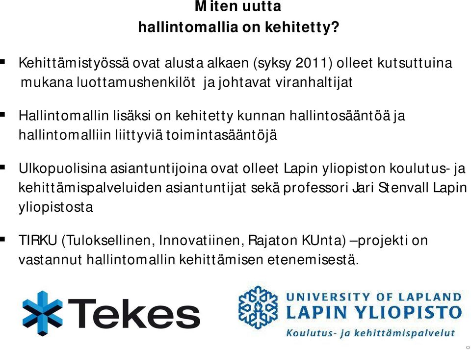 lisäksi on kehitetty kunnan hallintosääntöä ja hallintomalliin liittyviä toimintasääntöjä Ulkopuolisina asiantuntijoina ovat olleet