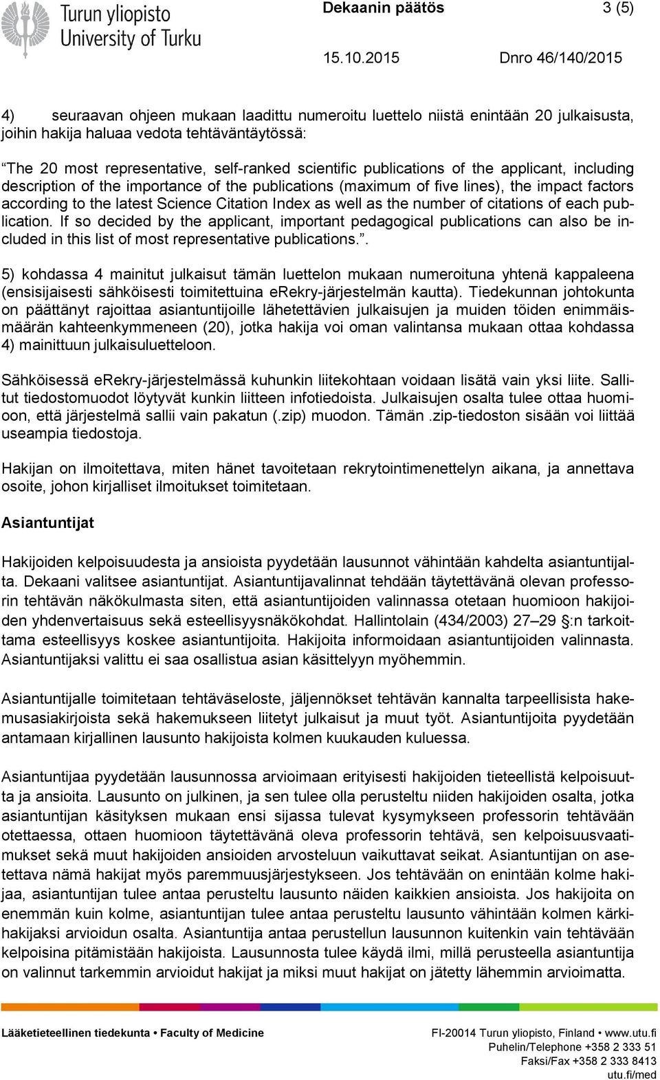 well as the number of citations of each publication. If so decided by the applicant, important pedagogical publications can also be included in this list of most representative publications.