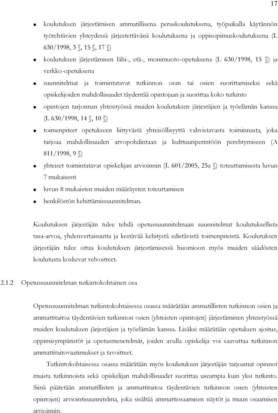 mahdollisuudet täydentää opintojaan ja suorittaa koko tutkinto opintojen tarjonnan yhteistyössä muiden koulutuksen järjestäjien ja työelämän kanssa (L 630/1998, 14, 10 ) toimenpiteet opetukseen