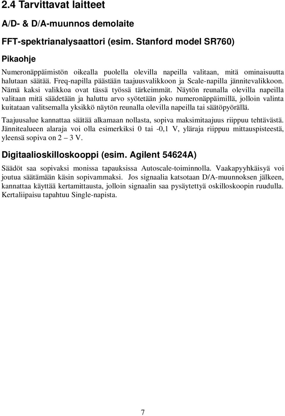 Freq-napilla päästään taajuusvalikkoon ja Scale-napilla jännitevalikkoon. Nämä kaksi valikkoa ovat tässä työssä tärkeimmät.