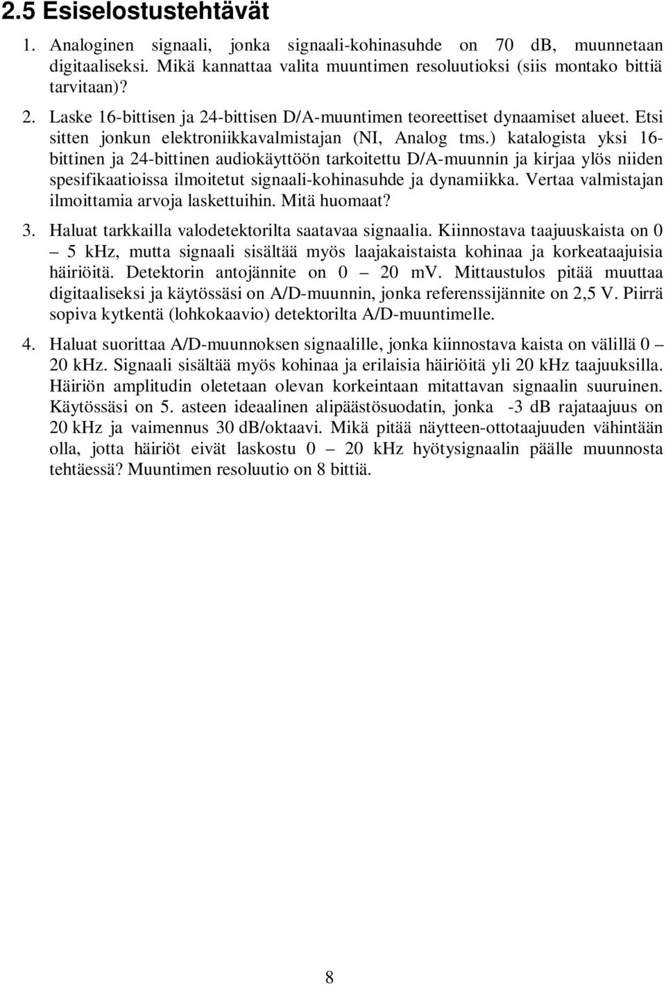 ) katalogista yksi 16- bittinen ja 24-bittinen audiokäyttöön tarkoitettu D/A-muunnin ja kirjaa ylös niiden spesifikaatioissa ilmoitetut signaali-kohinasuhde ja dynamiikka.