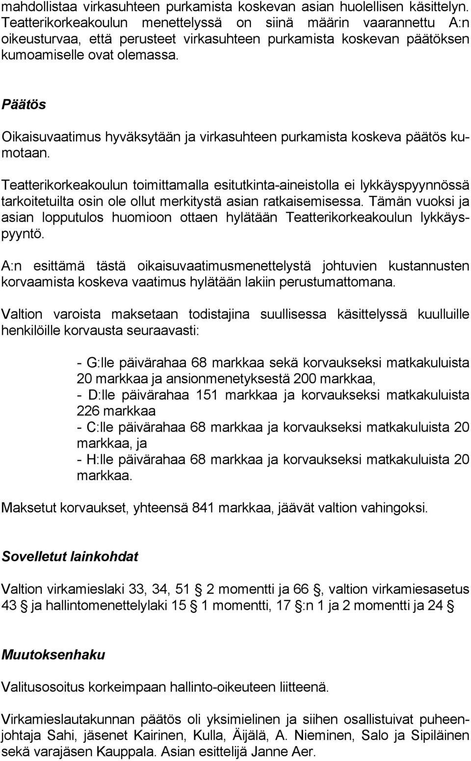 Päätös Oikaisuvaatimus hyväksytään ja virkasuhteen purkamista koskeva päätös kumotaan.