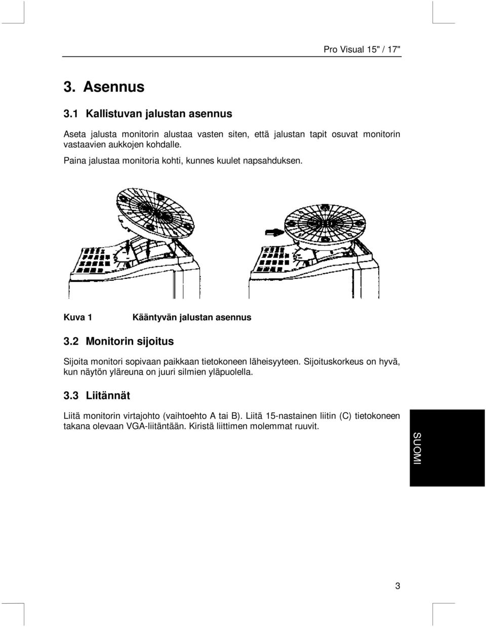 Paina jalustaa monitoria kohti, kunnes kuulet napsahduksen. Kuva 1 Kääntyvän jalustan asennus 3.