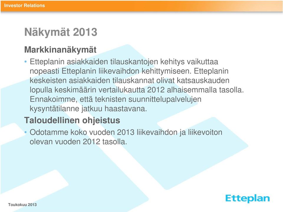 Etteplanin keskeisten asiakkaiden tilauskannat olivat katsauskauden lopulla keskimäärin vertailukautta 2012