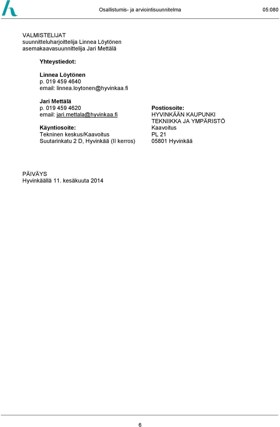 019 459 4620 Postiosoite: email: jari.mettala@hyvinkaa.