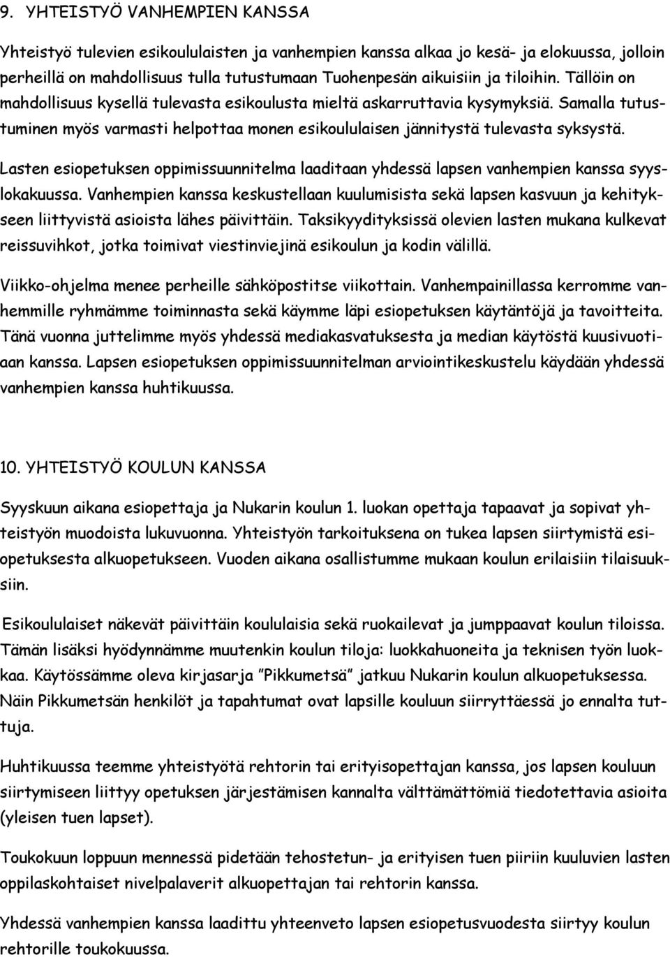 Lasten esiopetuksen oppimissuunnitelma laaditaan yhdessä lapsen vanhempien kanssa syyslokakuussa.