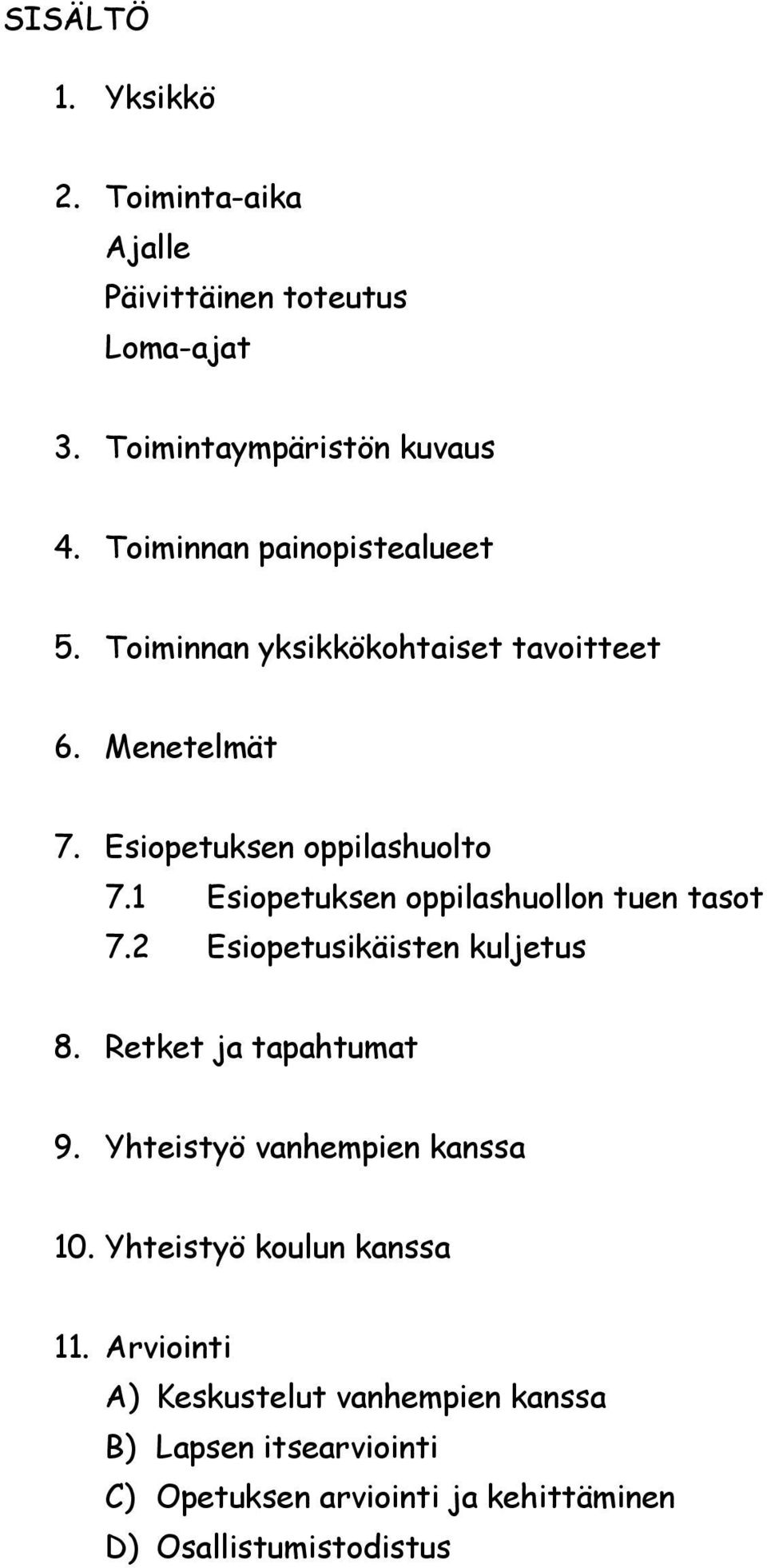 1 Esiopetuksen oppilashuollon tuen tasot 7.2 Esiopetusikäisten kuljetus 8. Retket ja tapahtumat 9.
