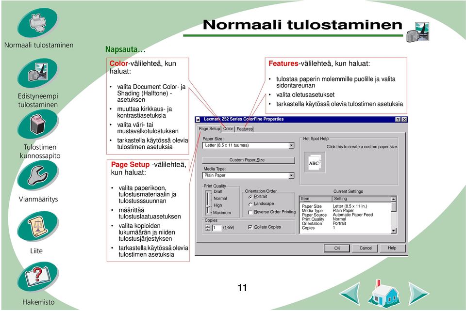 5 x 11 tuumaa) Media Type: Plain Paper Custom Paper Size Features-välilehteä, kun haluat: tulostaa paperin molemmille puolille ja valita sidontareunan valita oletusasetukset tarkastella käytössä