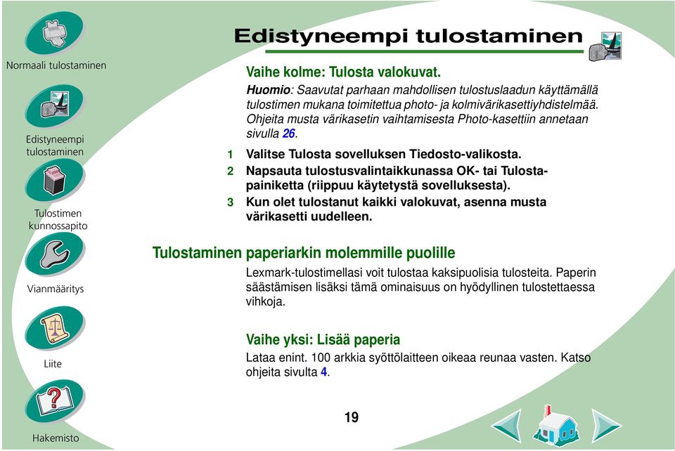 2 Napsauta tulostusvalintaikkunassa OK- tai Tulostapainiketta (riippuu käytetystä sovelluksesta). 3 Kun olet tulostanut kaikki valokuvat, asenna musta värikasetti uudelleen.