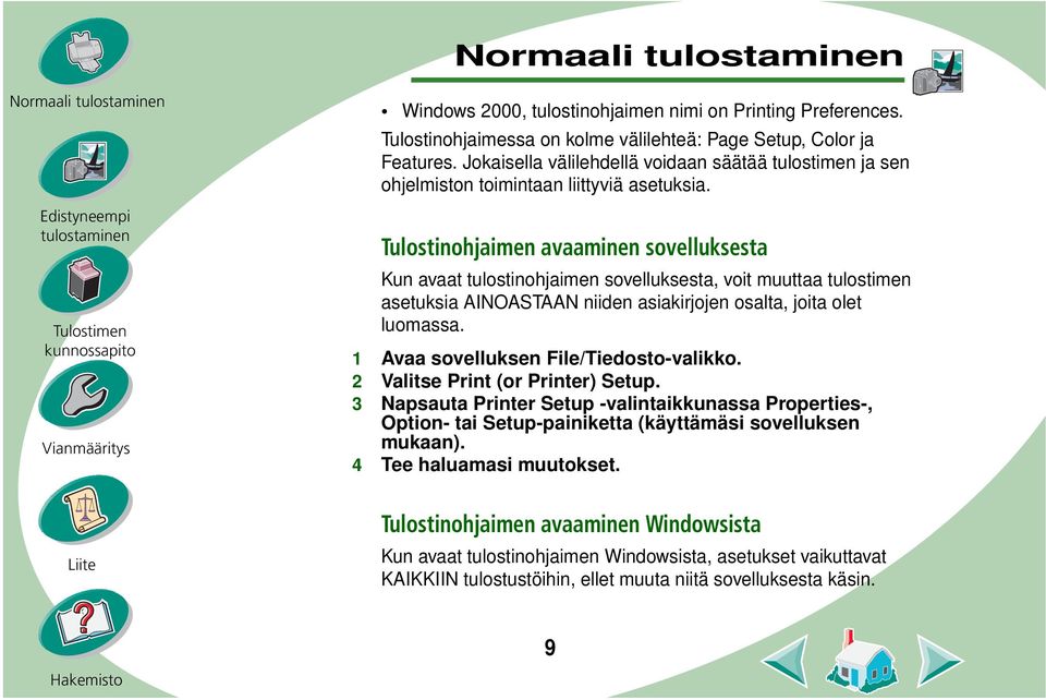 Tulostinohjaimen avaaminen sovelluksesta Kun avaat tulostinohjaimen sovelluksesta, voit muuttaa tulostimen asetuksia AINOASTAAN niiden asiakirjojen osalta, joita olet luomassa.