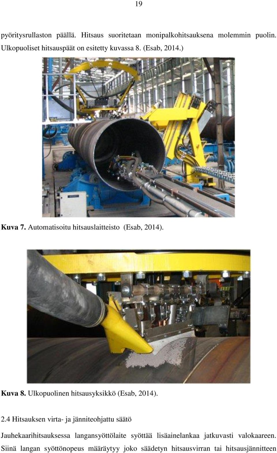 Kuva 8. Ulkopuolinen hitsausyksikkö (Esab, 20