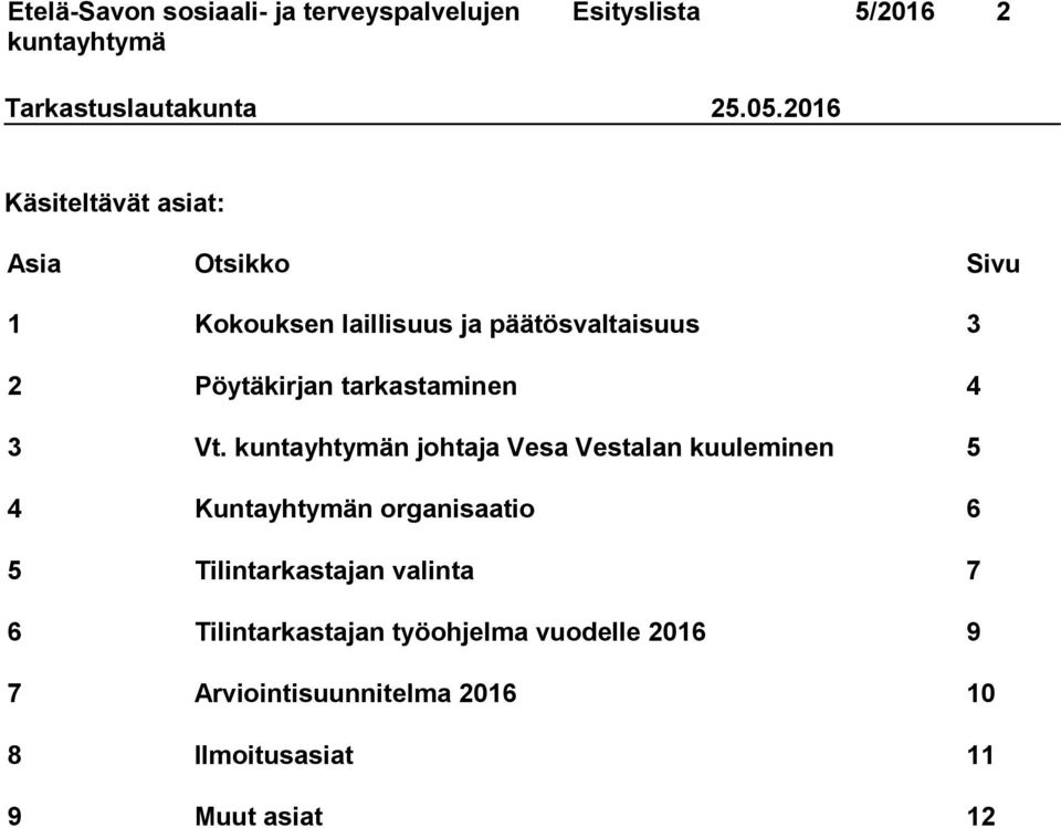 n johtaja Vesa Vestalan kuuleminen 5 4 Kuntayhtymän organisaatio 6 5 Tilintarkastajan valinta 7 6