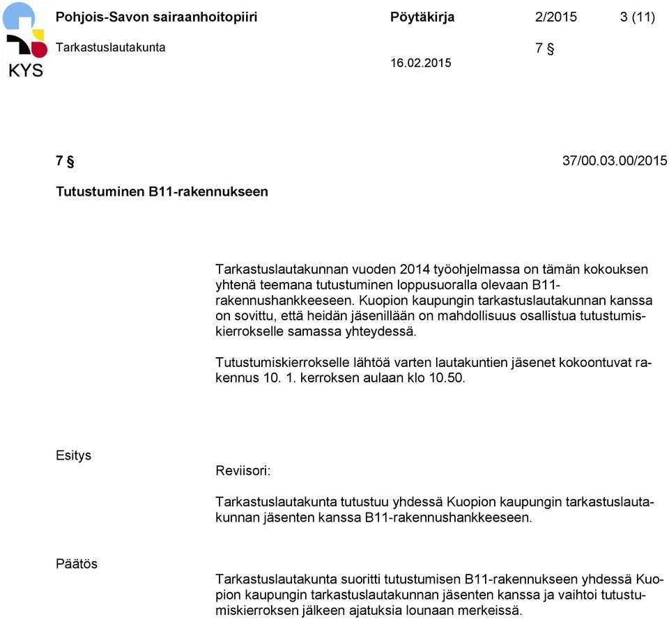 Kuopion kaupungin tarkastuslautakunnan kanssa on sovittu, että heidän jäsenillään on mahdollisuus osallistua tutustumiskierrokselle samassa yhteydessä.