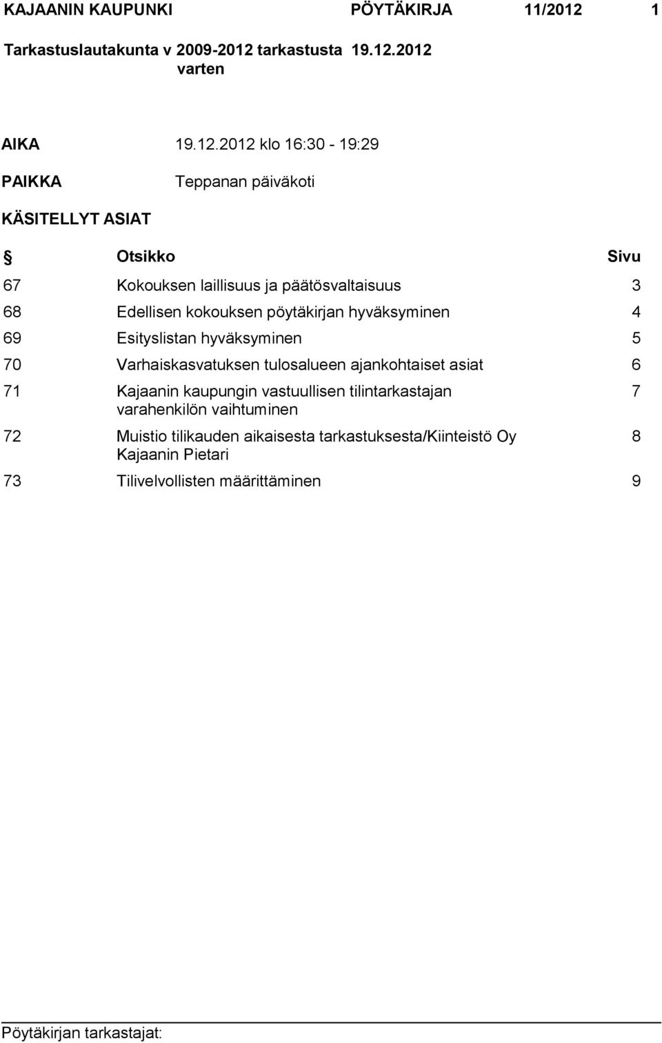 2012 AIKA 19.12.2012 klo 16:30-19:29 PAIKKA Teppanan päiväkoti KÄSITELLYT ASIAT Otsikko Sivu 67 Kokouksen laillisuus ja