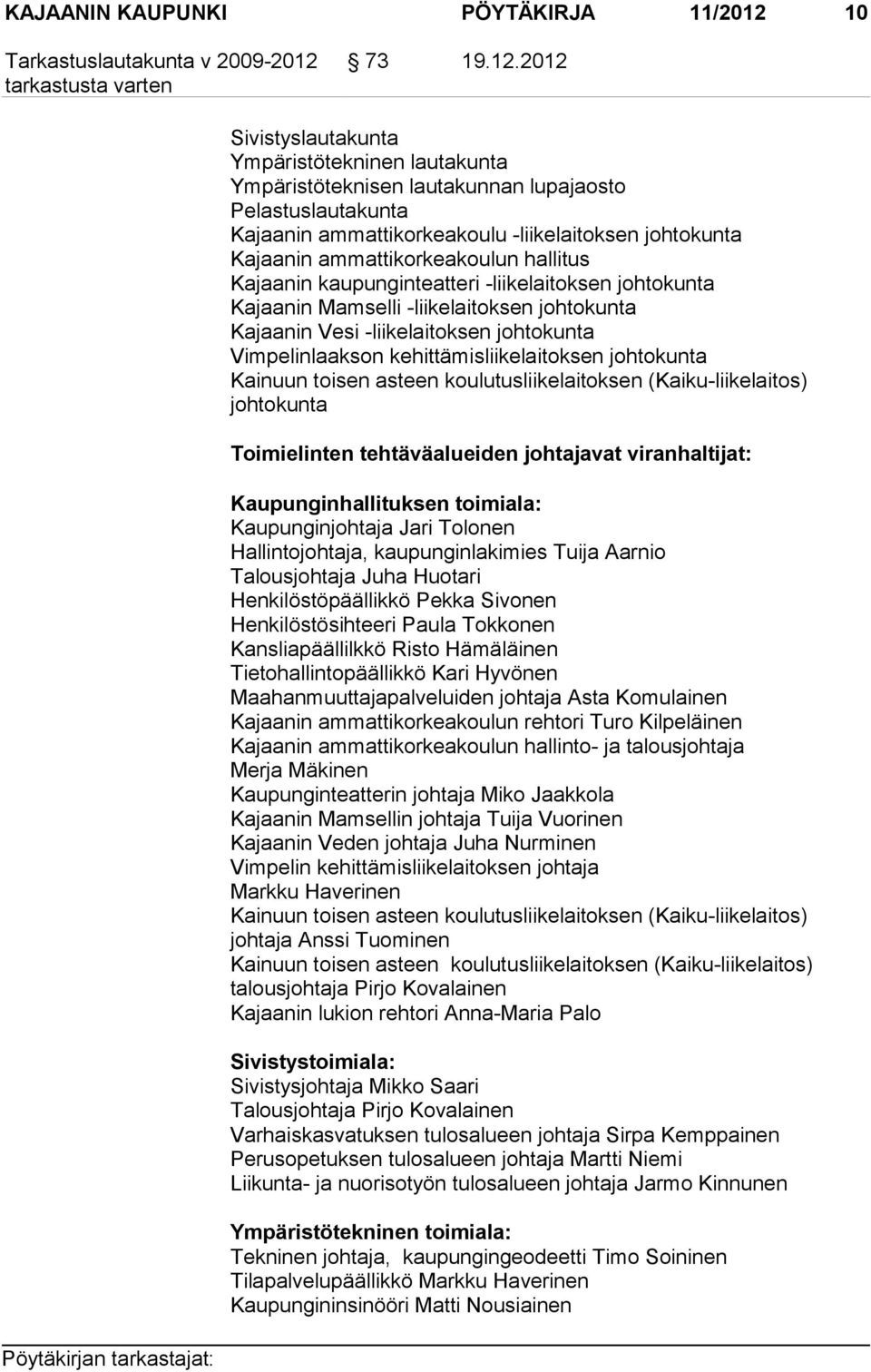 2012 Sivistyslautakunta Ympäristötekninen lautakunta Ympäristöteknisen lautakunnan lupajaosto Pelastuslautakunta Kajaanin ammattikorkeakoulu -liikelaitoksen johtokunta Kajaanin ammattikorkeakoulun
