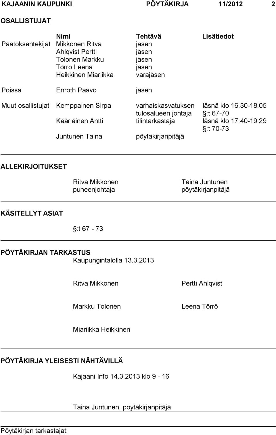 05 :t 67-70 Kääriäinen Antti tilintarkastaja läsnä klo 17:40-19.